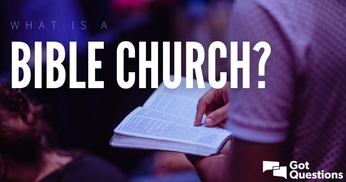 What is a Bible church? | GotQuestions.org